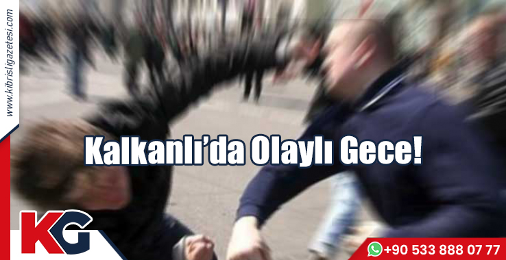 Kalkanlı’da Olaylı Gece!
