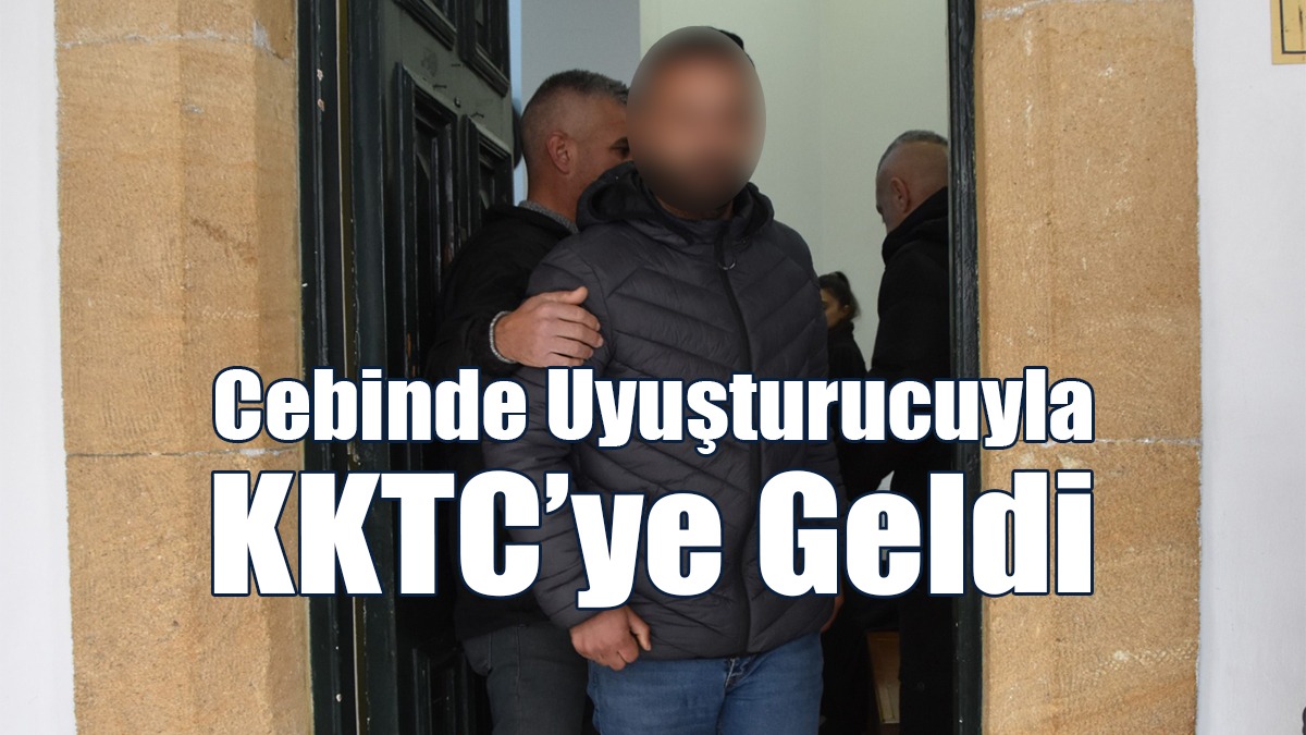 Cebinde Uyuşturucuyla KKTC’ye Geldi