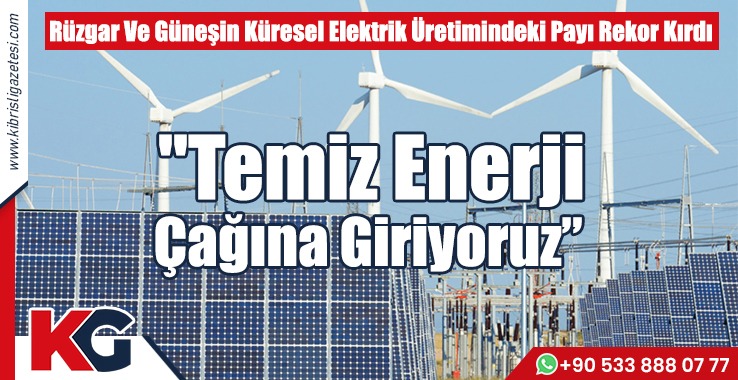 "Temiz Enerji Çağına Giriyoruz”