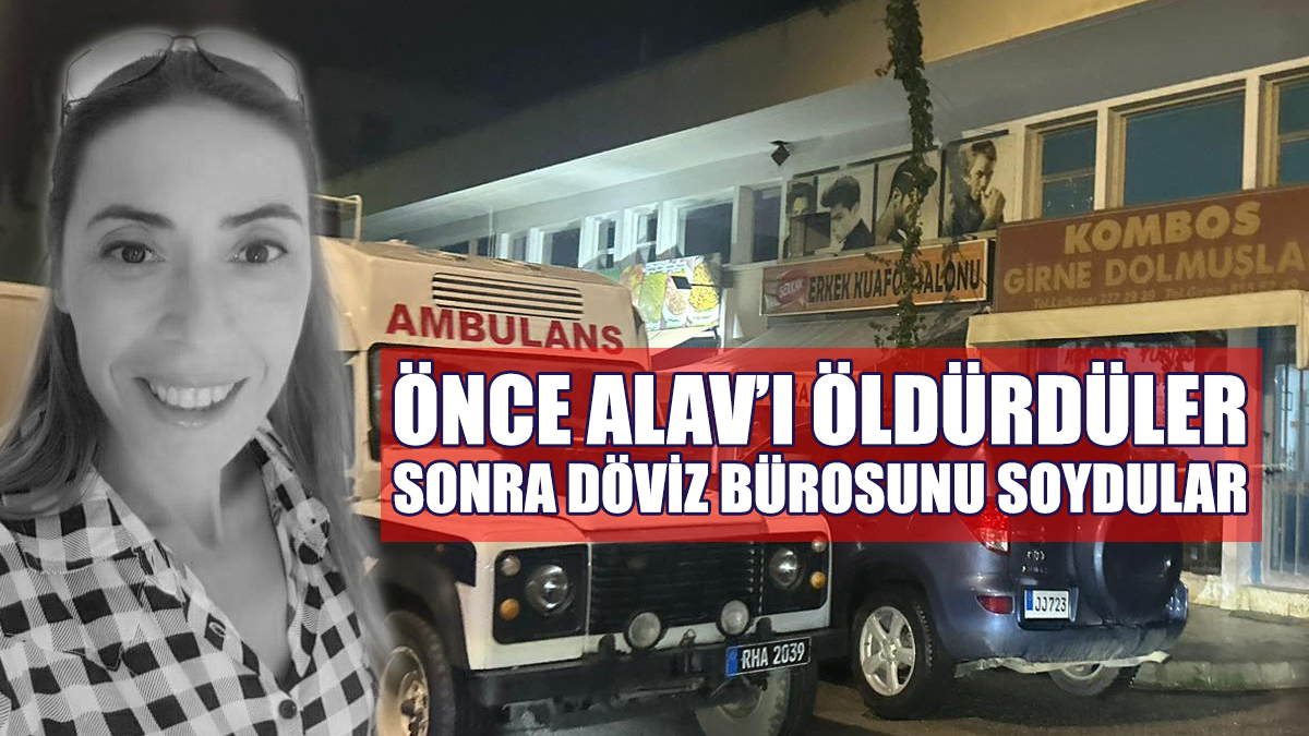 Önce Alav’ı Öldürdüler, Sonra Döviz Bürosunu Soydular