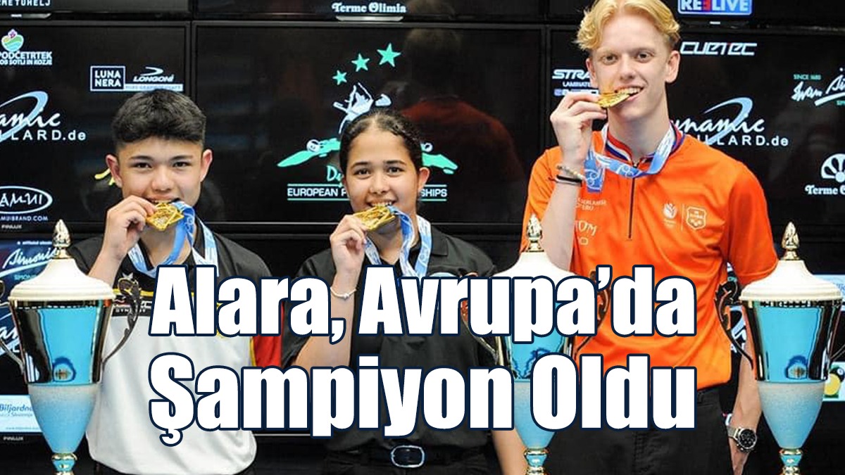 Alara, Avrupa’da Şampiyon Oldu!