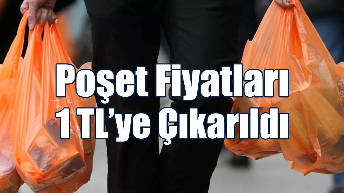 Poşet Fiyatları 1 TL’ye Çıkarıldı