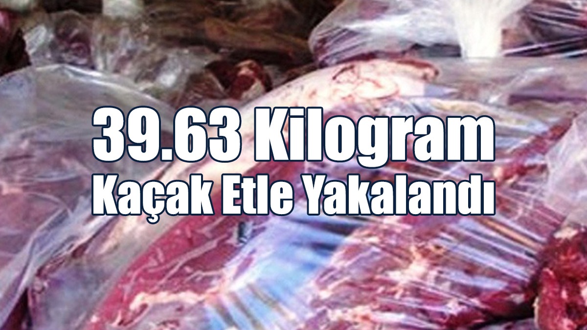 39.63 Kilogram Kaçak Etle Yakalandı