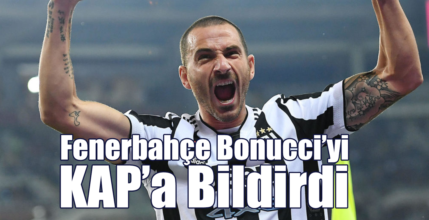 Fenerbahçe Bonucci’yi KAP’a Bildirdi