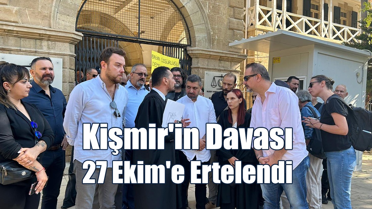 Kişmir'in Davası 27 Ekim'e Ertelendi