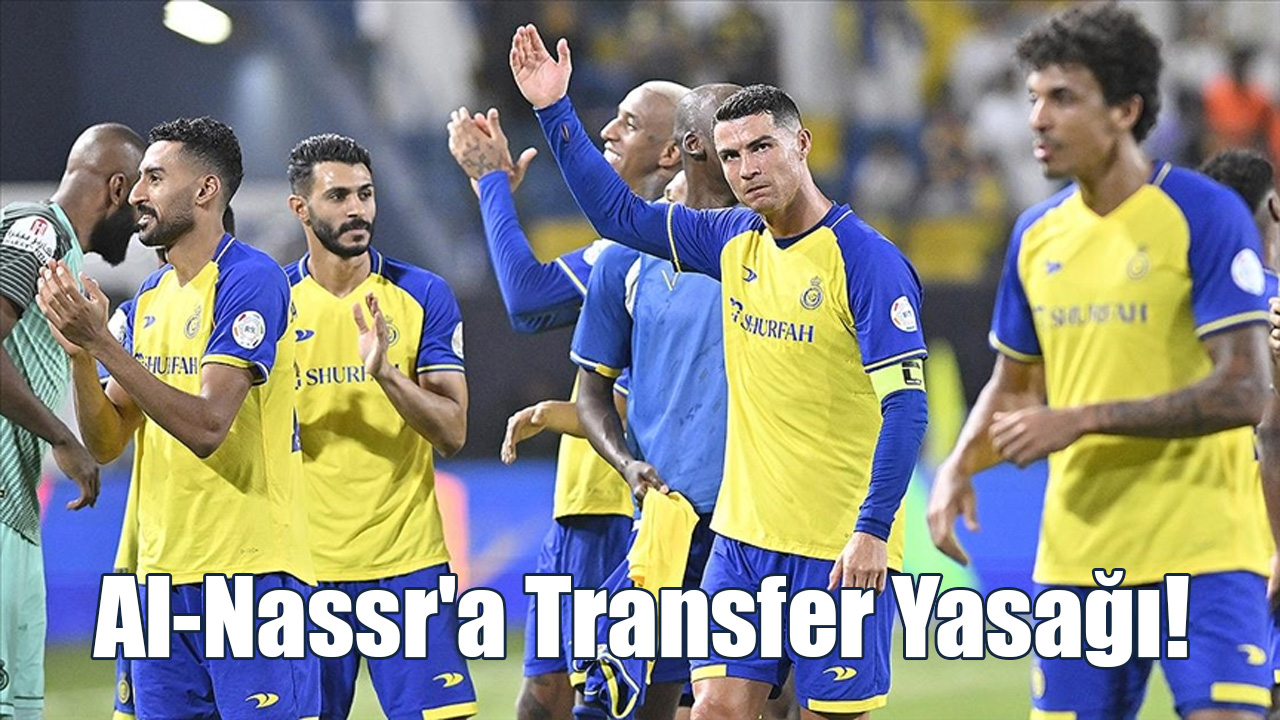 Al-Nassr'a Transfer Yasağı!