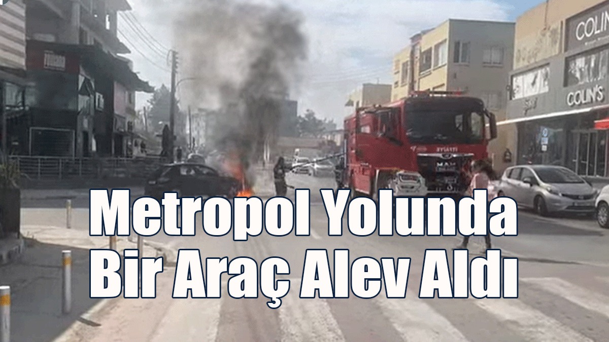 Metropol Yolunda Bir Araç Alev Aldı