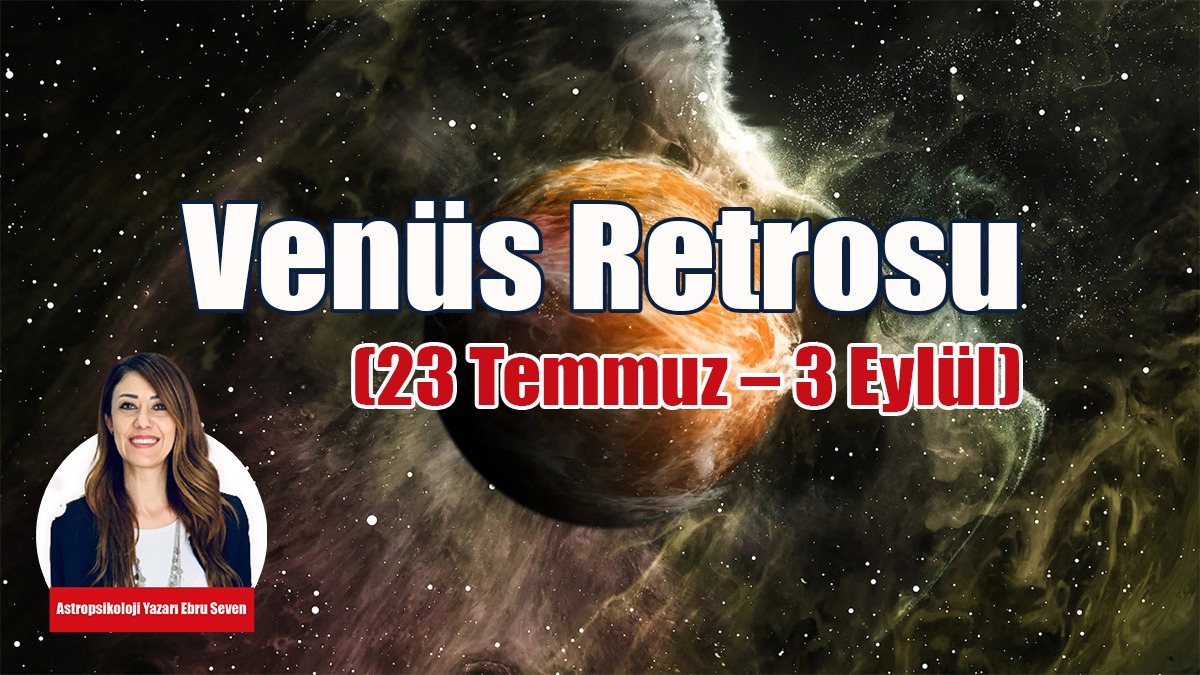 Venüs Retrosu (23 Temmuz – 3 Eylül)