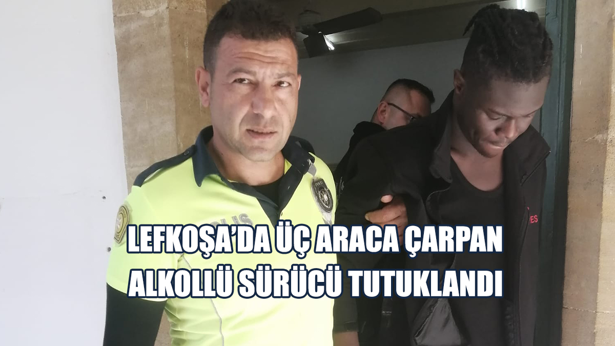 Lefkoşa’da Üç Araca Çarpan Alkollü Sürücü Tutuklandı