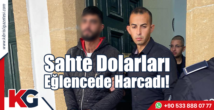 Sahte Dolarları Eğlencede Harcadı!