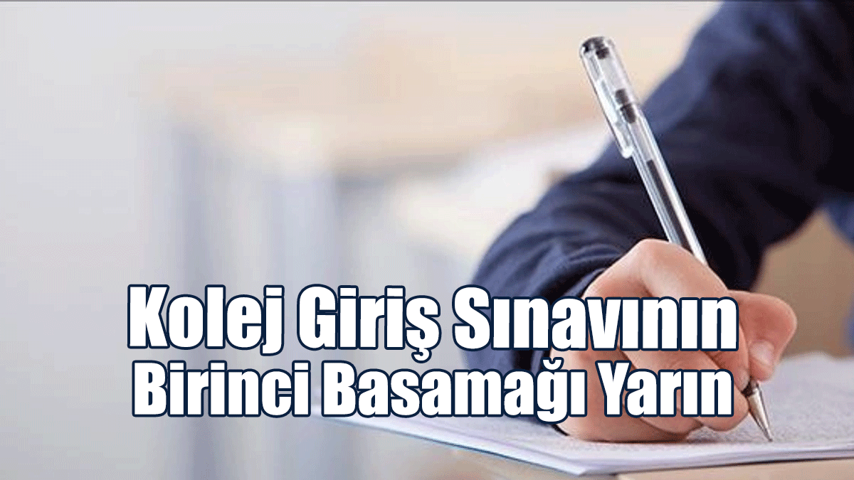 Kolej Giriş Sınavının Birinci Basamağı Yarın