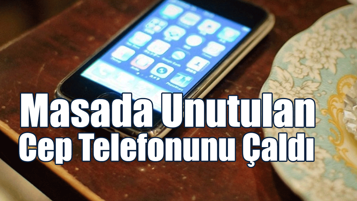 Masada Unutulan Cep Telefonunu Çaldı