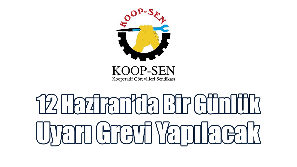 12 Haziran’da Bir Günlük Uyarı Grevi Yapılacak