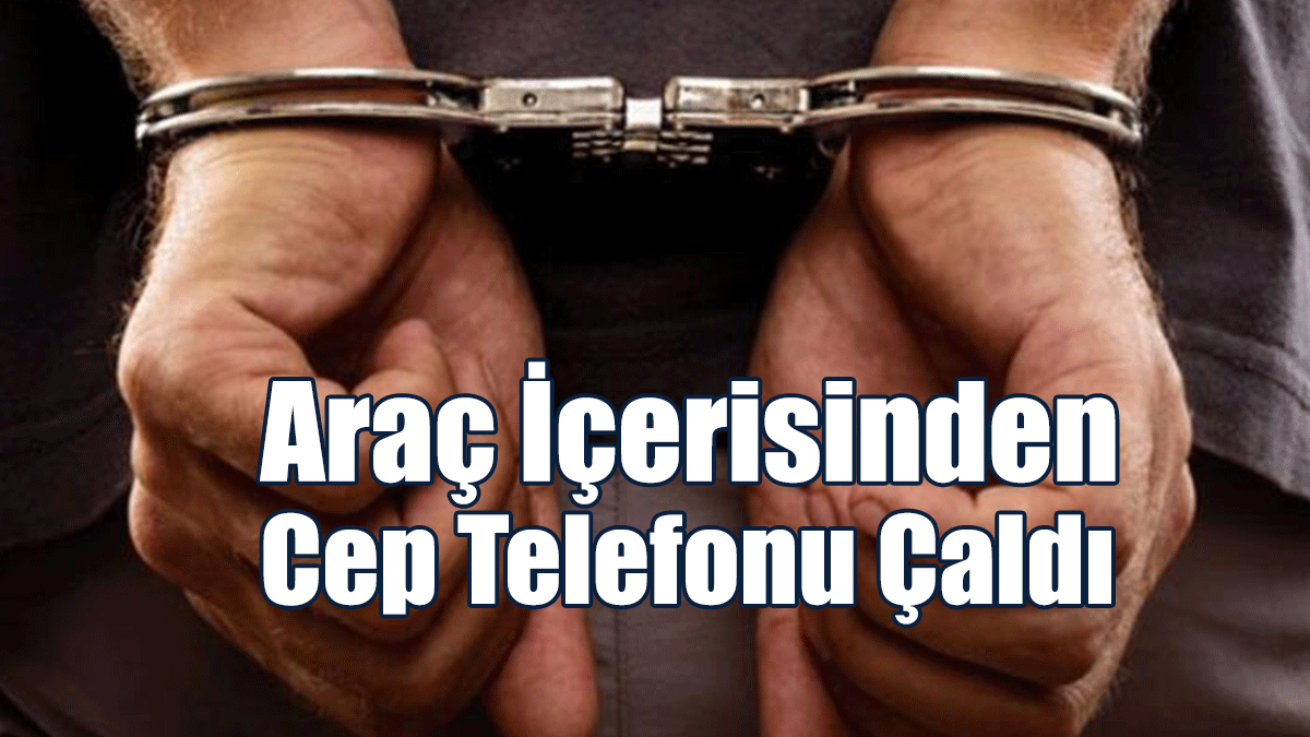 Araç İçerisinden Cep Telefonu Çaldı