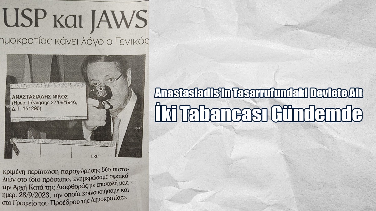 Anastasiadis’in Tasarrufundaki Devlete Ait İki Tabancası Gündemde