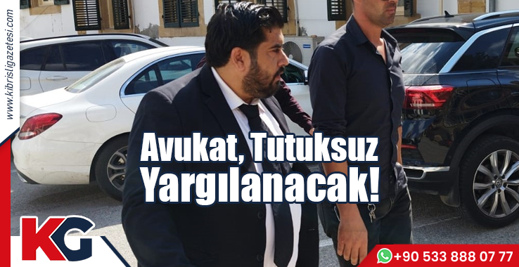 Avukat, Tutuksuz Yargılanacak!