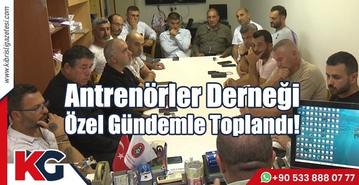 Antrenörler Derneği  Özel Gündemle Toplandı!