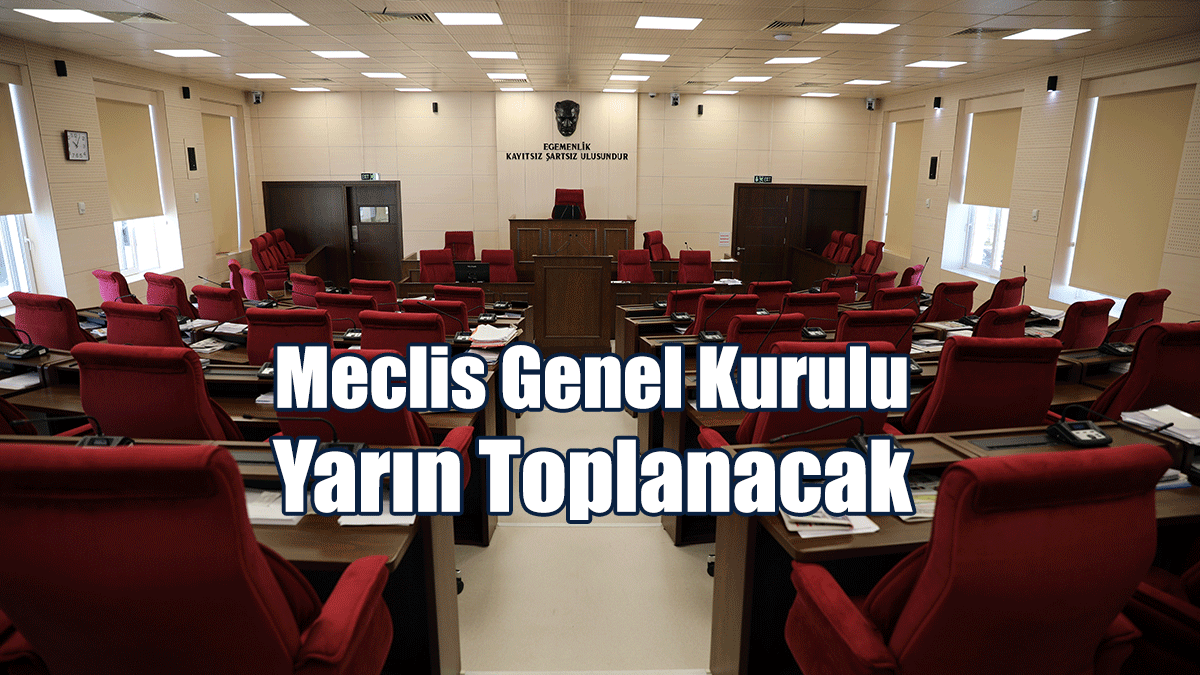 Meclis Genel Kurulu Yarın Toplanacak