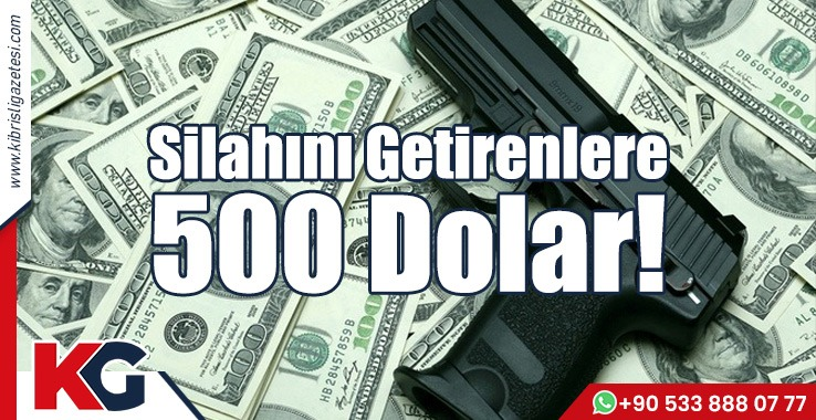 Silahını Getirenlere 500 Dolar!