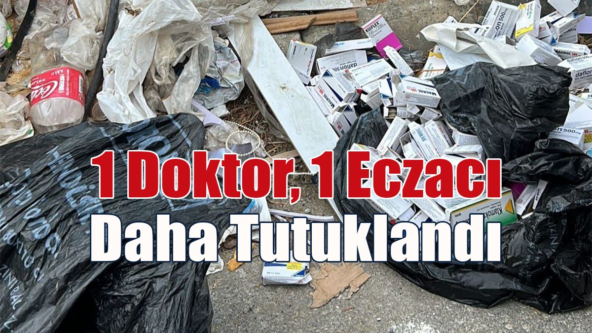 1 Doktor, 1 Eczacı Daha Tutuklandı