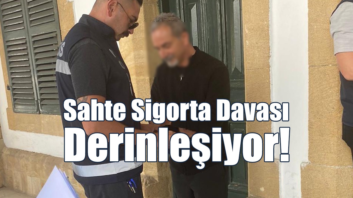 Sahte Sigorta Davası Derinleşiyor!