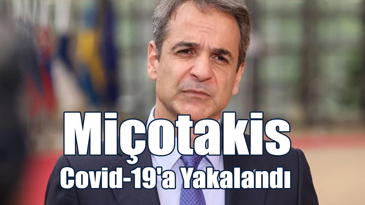 Miçotakis Covid-19'a Yakalandı