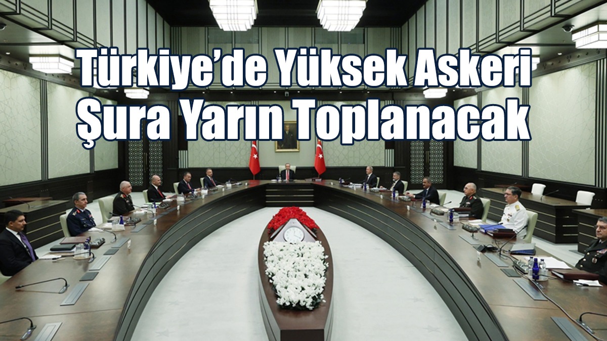Türkiye’de Yüksek Askeri Şura Yarın Toplanacak