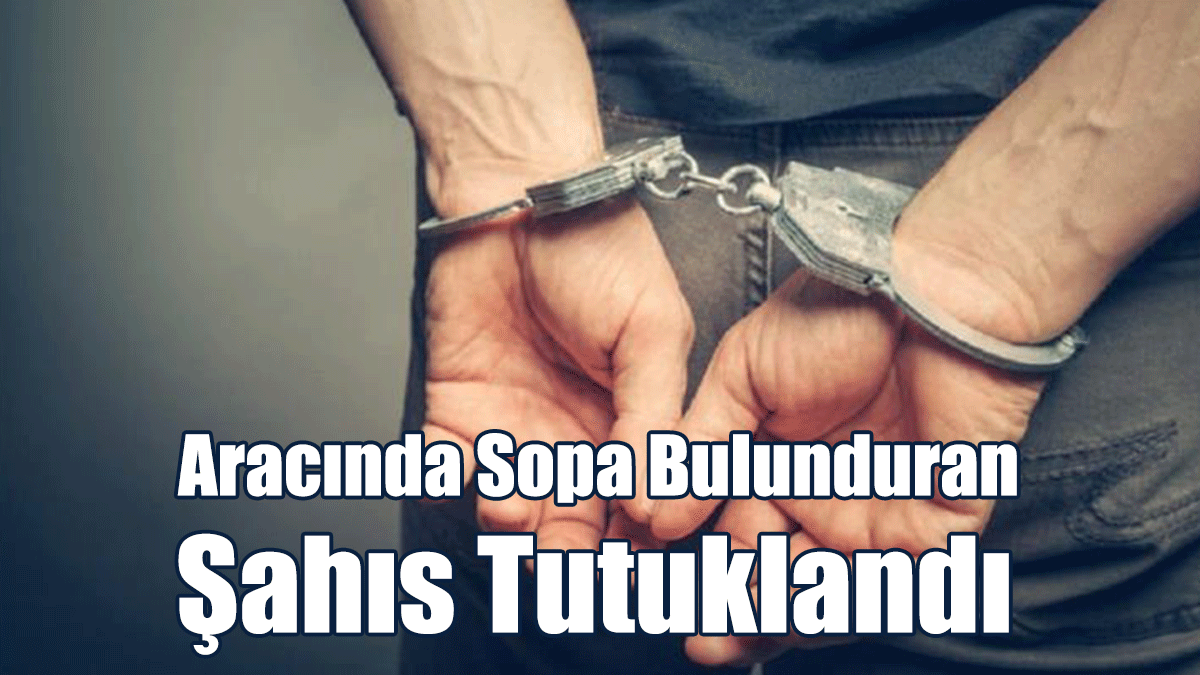 Aracında Sopa Bulunduran Şahıs Tutuklandı