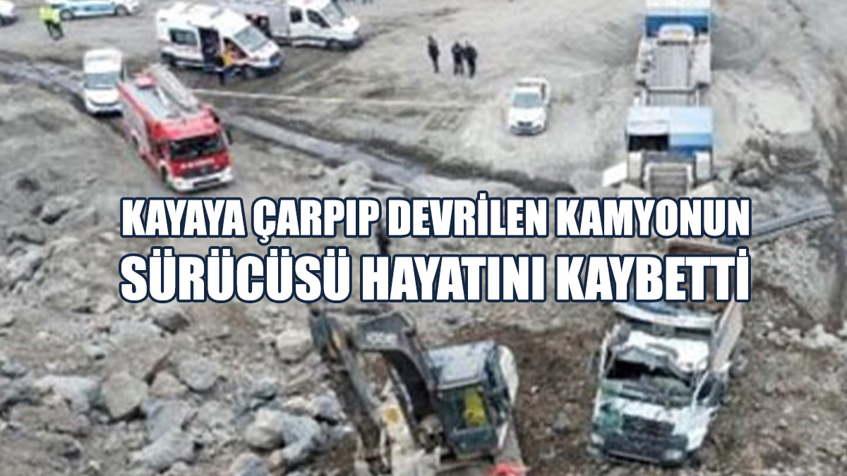 39 Yaşındaki Kamyon Sürücüsü Hayatını Kaybetti