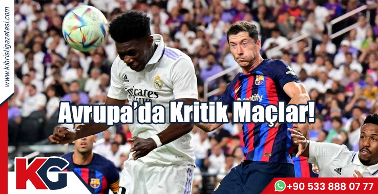 Avrupa'da Kritik Maçlar!