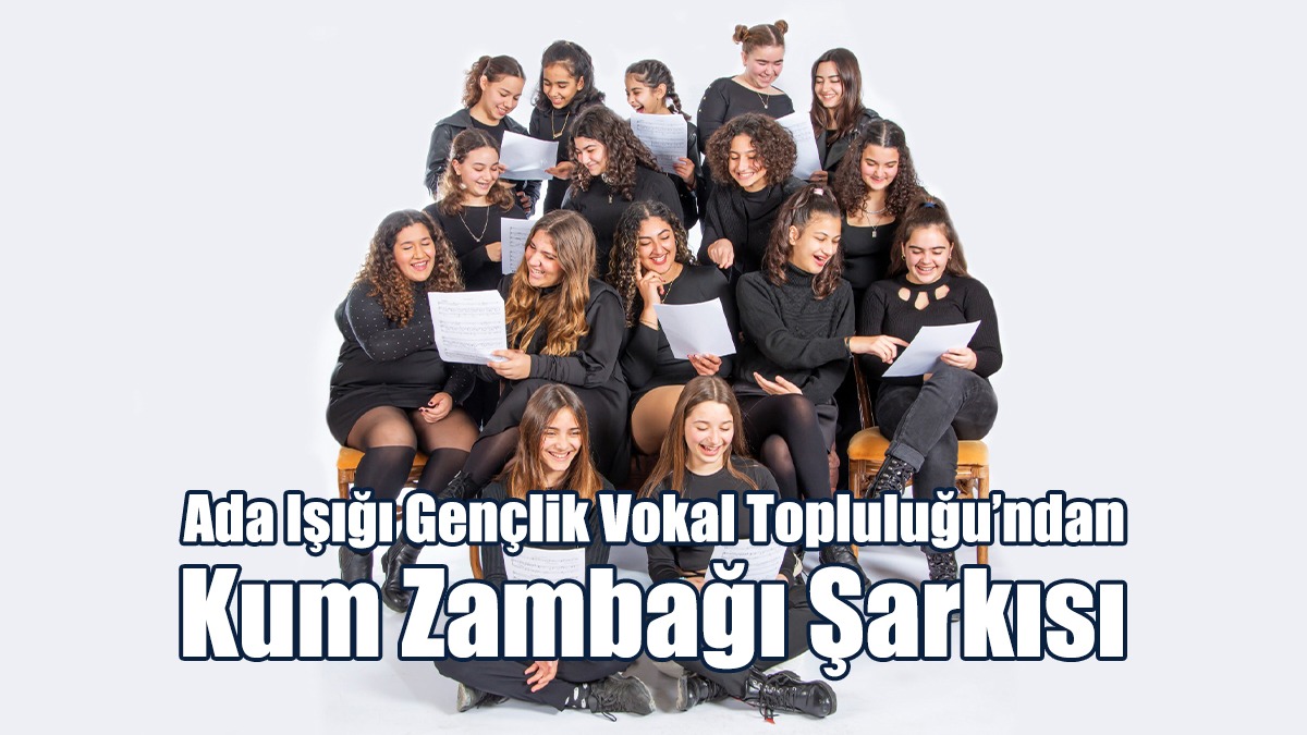Ada Işığı Gençlik Vokal Topluluğu’ndan Kum Zambağı Şarkısı