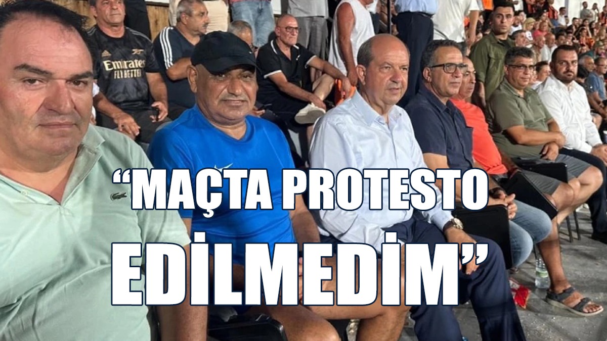 Ersin Tatar: Maçta Protesto Edilmedim