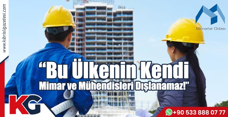 “Bu Ülkenin Kendi Mimar Ve Mühendisleri Dışlanamaz!”