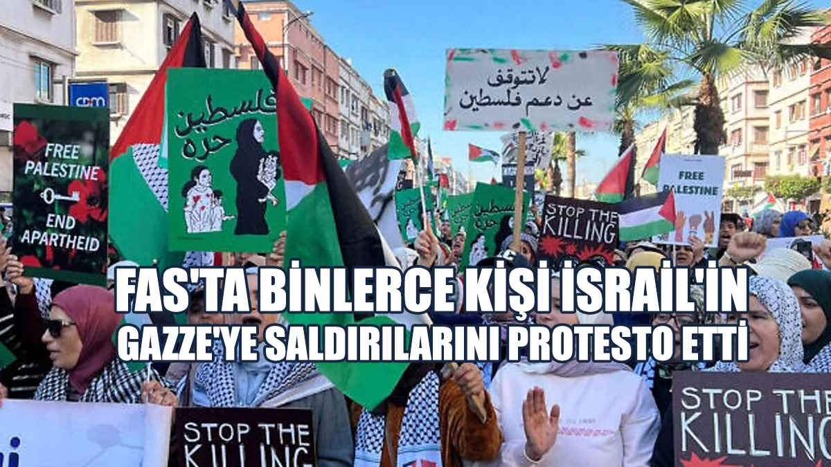 Fas'ta Binlerce Kişi İsrail'in Gazze'ye Saldırılarını Protesto Etti