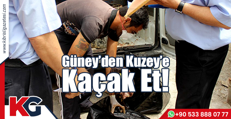 Güney’den Kuzey’e Kaçak Et!