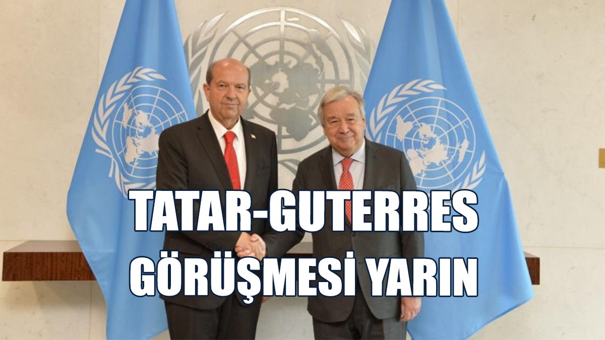Tatar, Yarın Guterres İle Bir Araya Gelecek