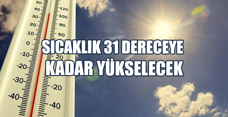 Sıcaklık 31 Dereceye Kadar Yükselecek