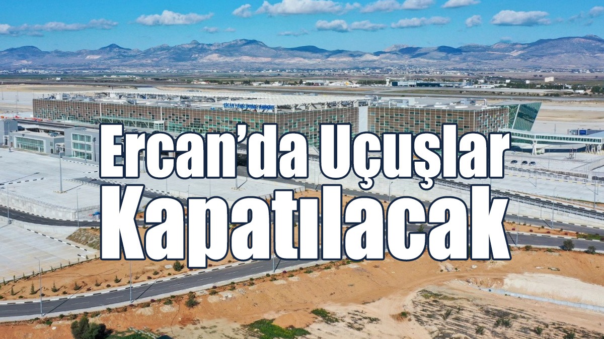 Ercan’da Uçuşlar Kapatılacak