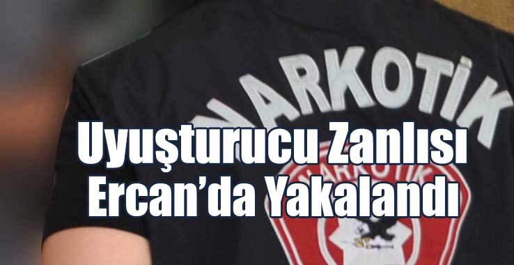 Uyuşturucu Zanlısı Ercan’da Yakalandı