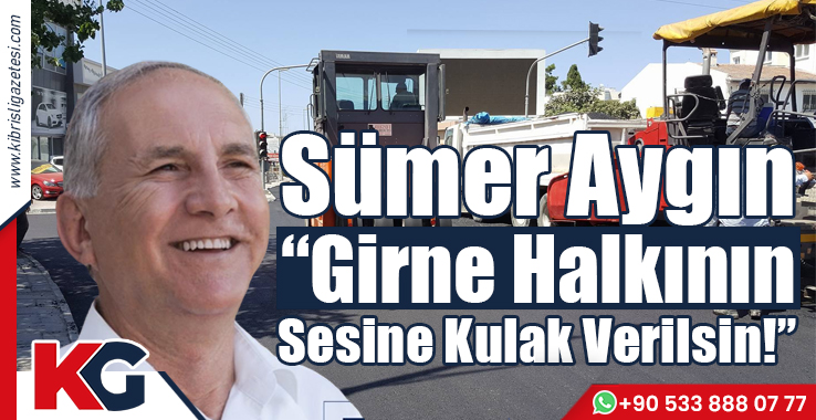 Sümer Aygın “Girne Halkının Sesine Kulak Verilsin!”
