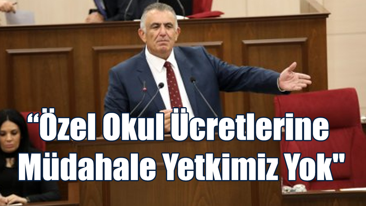 “Özel Okul Ücretlerine Müdahale Yetkimiz Yok"