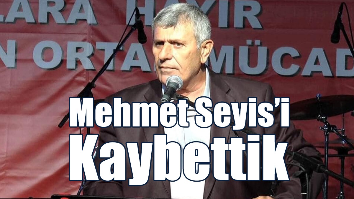 Mehmet Seyis’i Kaybettik