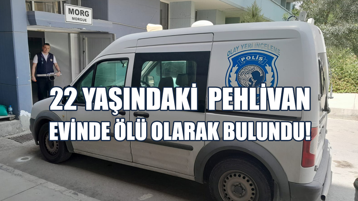 22 Yaşındaki Yusuf Can Pehlivan Evinde Ölü Olarak Bulundu!