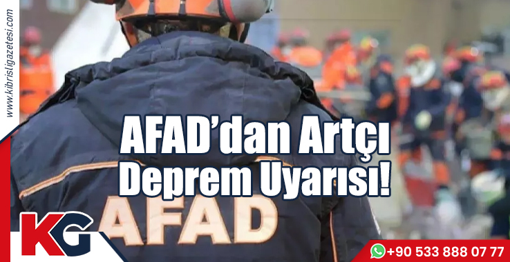 AFAD’dan Artçı Deprem Uyarısı!