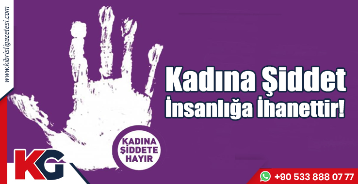 Kadına Şiddet, İnsanlığa İhanettir!