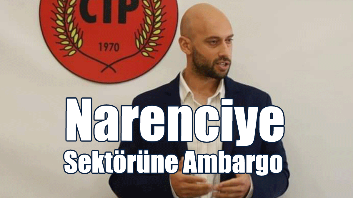 “Narenciye Sektörüne Ambargo”