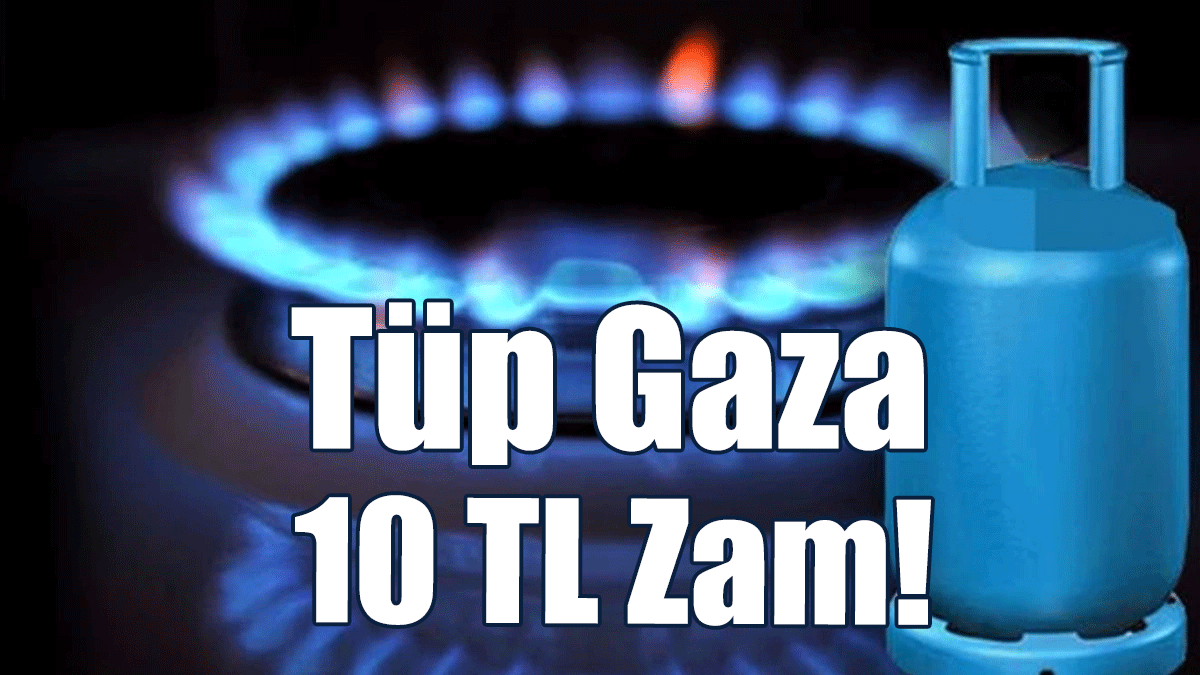 Tüp Gaza 10 TL Zam!