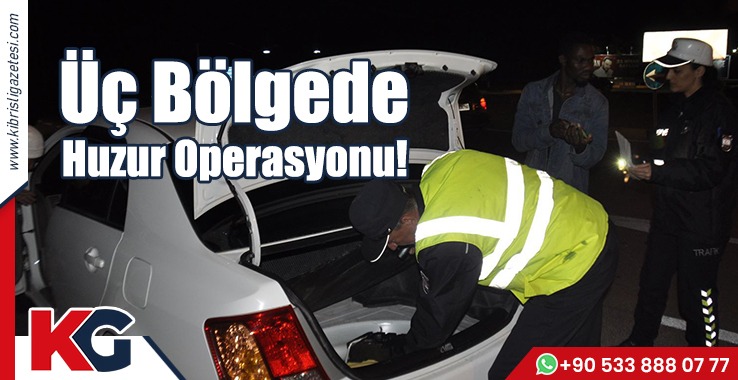 Üç Bölgede Huzur Operasyonu!