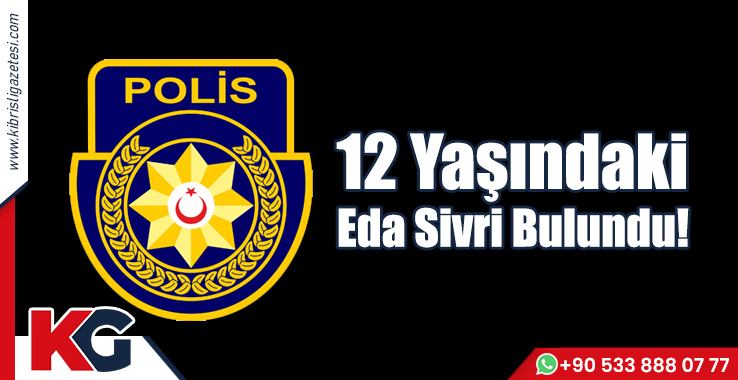 12 Yaşındaki Eda Sivri Bulundu!