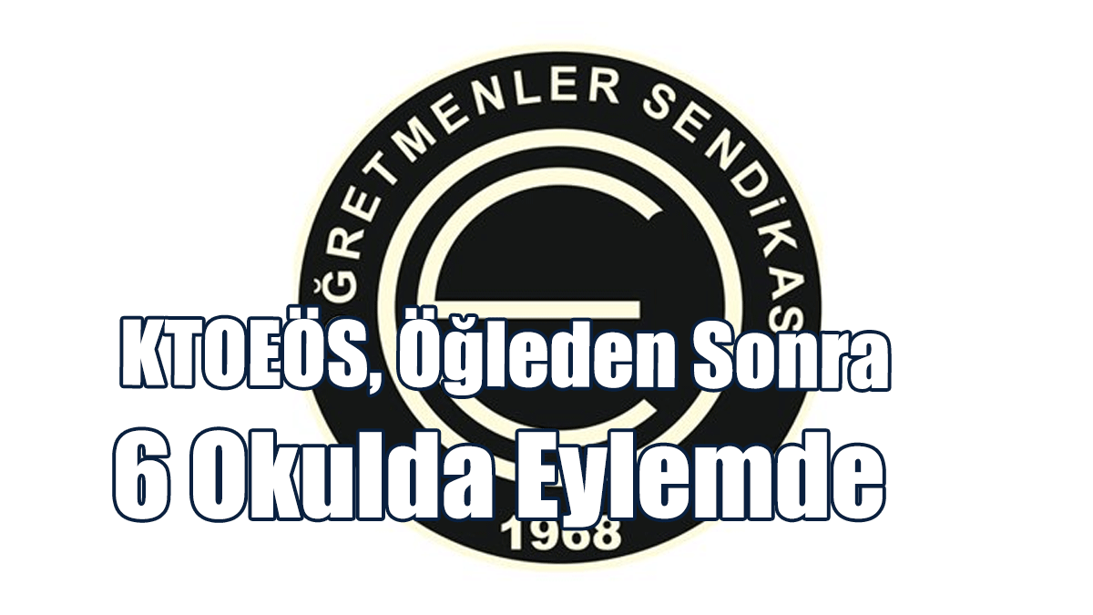 KTOEÖS, Bugün Öğleden Sonra Eylem Yapacağı Okulları Duyurdu